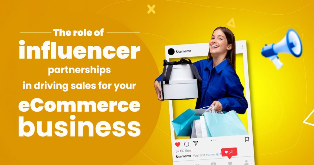 The Role Of Influencer Partnerships For Ecommerce Businesse