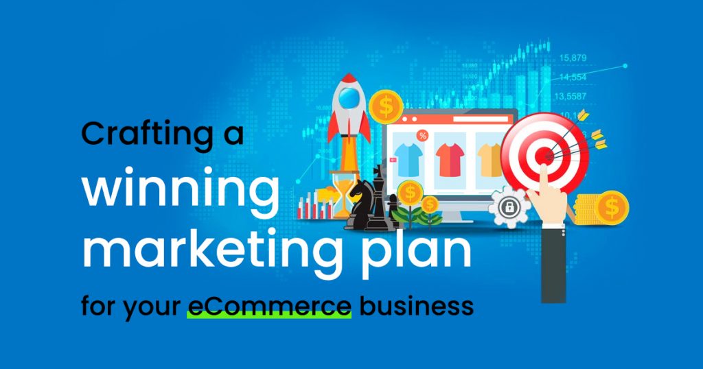 Crafting A Winning Marketing Plan For Your eCommerce Business - eCommfy